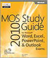 MOS 2010 Study Guide for Microsoft Word, Excel, PowerPoint, and Outlook