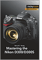 Mastering the Nikon D300/D300S